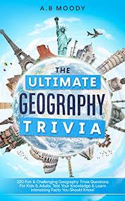 Or just peruse the list if you're in the mood to learn new things. The Ultimate Geography Trivia 220 Fun Challenging Geography Trivia Questions For Kids And Adults Test Your Knowledge Learn Interesting Facts You Should Know Ebook Moody A B Amazon In Kindle Store