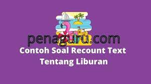 Maybe you would like to learn more about one of these? 100 Contoh Soal Recount Text Tentang Liburan