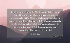 Sebanyak 72 persen lirik lagu mengusung semangat itu. 2 Kata Kata Bimbim Slank Jagokata