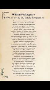 To be, or not to be, By William Shakespeare, To be, or not to be: that is  the question:, Whether 'tis nobler in the mind to suffer, The slings and  arrows of outrageous fortune,, Or to take arms ...