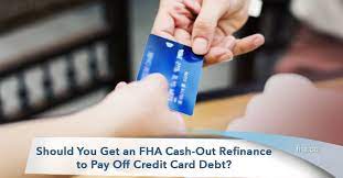 Yes, you can pay your credit card outstanding by cash. 2021 Should You Get An Fha Cash Out Refinance To Pay Off Credit Card Debt Fha Co