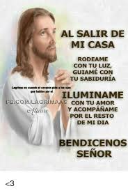 Memes Fb Com And Al Salir De Mi Casa Rodeame Con Tu Luz Guiame Con Tu Sabiduria Lagrimas Es Cuando El Co Frases Religiosas Oraciones Poderosas Oraciones Durante mucho tiempo tu paciencia me ha. frases religiosas oraciones poderosas