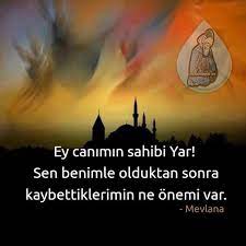 Ey canımın sahibi Yar! Sen benimle olduktan sonra Kaybettiklerimin ne önemi  var. * Mevlanam * Hazreti Şeyh Mevlana * | By Seyirhanem | Facebook
