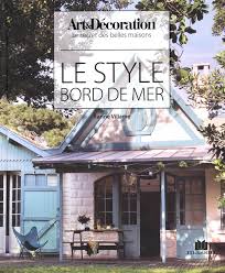 Fini le tout bois façon maison de pêcheur, la déco bord de mer casse les codes. Le Style Bord De Mer Villame Karine 9782707209023 Books Amazon Ca