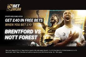 Use BetMGM promo code ‘B10G40’ & score £40 in free bets for Brentford vs Forest