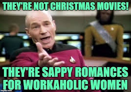 Christmas Sap They Re Not Christmas Movies They Re Sappy Romances For Workaholic Women Sotrue Totally Christmas Movies Comedy Memes Funny Christmas Movies