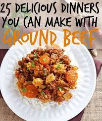 25 Delicious Dinners You Can Make With Ground Beef Or Turkey Yummy Dinners Dinner With Ground Beef Recipes