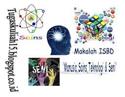 Mengapakah pelajar teknologi dan sains maklumat perlukan pengetahuan sains sosial? Makalah Isbd Manusia Sains Teknologi Seni Tugas Dan Materi Kuliah