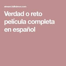 Verdad O Reto Pelicula Completa En Espanol Verdad O Reto Peliculas Completas Peliculas