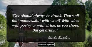 If you are forced to choose between two options, both of which are undesirable, all you can do is choose the one that is less undesirable than the other. martin h. 90 Top Quotes By Charles Baudelaire The Author Of Les Fleurs Du Mal