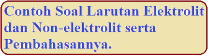 Larutan elektrolit dan non elektrolit. Contoh Soal Larutan Elektrolit Dan Non Elektrolit Serta Pembahasannya