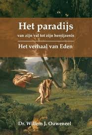 Het Paradijs Van Zijn Val Tot Zijn Verrijzenis Het Verhaal Van Eden Willem Ouweneel Willem Ouweneel Theo Veldhuis Redacteur In 2020 Paradijs Verhalen Eden