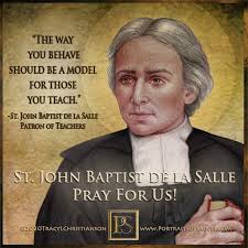 PRAYER TO ST JOHN BAPTIST DE LA SALLE Saint John Baptist de La Salle, you  were a man of great faith and zeal, dedicated to the Christian education of  youth, especially the