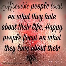 1,653 likes · 9 talking about this. Miserable People Focus On What They Hate About Their Life Enlightening Quotes