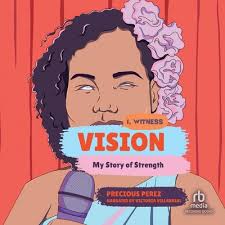 Vision: My Story of Strength: I, Witness