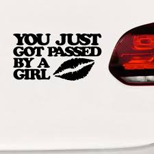 Auto Aufkleber You Just Got Passed By A Girl Fun Spruch Sticker Ebay Aufkleber Auto Aufkleber Autos