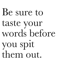 Bitter Taste In My Mouth Causes Think Before You Speak Is It Really Worth What It Might Do To Someone Else What Seems To Taste Sweet In The Moment May En Words Quotes Words Quotable Quotes