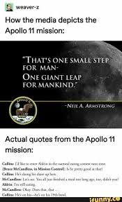 How The Media Depicts The Apollo 11 Mission That S One Small Step For Man One Giant Leap For Mankind Actual Quotes From The Apollo 11 Mission Collins I D Apollo 11 Mission