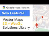 Google Maps Platform New Features for 2022 - WebGL and Store ...