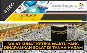 Dapatkan waktu shalat islami di mekkah. Pejabat Mufti Wilayah Persekutuan Al Kafi 1600 Solat Sunat Ketika Waktu Yang Diharamkan Solat Di Tanah Haram