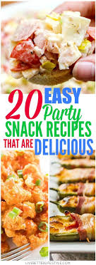 20 Delicious Party Snack Recipes Easy Party Snacks Recipes Party Snacks Party Snacks Easy