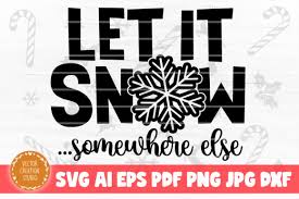 Let it snow, snow, flake, snowflake, ice, somewhere, someplace, else, somewhere else, someplace else, snowing, winter, christmas, holiday, holidays, seasonal, saturnalia, cold, solstice fest, solstice festival, solstice. Let It Snow Somewhere Else Christmas Svg Graphic By Vectorcreationstudio Creative Fabrica