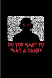 Online, the catchphrase has been often used on forum games and rage comics. Amazon Com Do You Want To Play A Game Best Horror Quote And Saying 2020 Planner Weekly Monthly Pocket Calendar 6x9 Softcover Organizer For Truly Scary Films Halloween