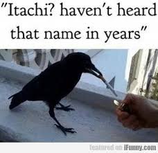 Itachi Haven T Heard That Name In Years Funny Pics Http Www Flaproductions Net Funny Pics Itachi Havent Heard That Name Naruto Memes Naruto Funny Naruto