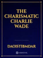 The charismatic charlie wade is the story of patience, perseverance, and hope. Welcome To Create On Webnovel The Charismatic Charlie Wade Chapter 1 By Daoistibmdar Full Book Limited Free Webnovel Official
