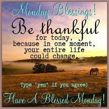 Below are monday morning blessings quotes just for your blessings this day. Monday Blessings Be Thankful Monday Monday Quotes Monday Blessings Monday Monday Blessings Monday Quotes Monday Morning Blessing