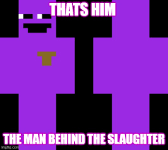 The Man Behind The Slaughter Memes Gifs Imgflip