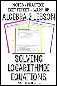 Solving Logarithmic Equations Lesson In 2020 Algebra Lesson Plans Algebra Worksheets Equations