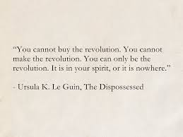 Ursula K Le Guin The Dispossessed Hainish Cycle Revolution Quotes Scifi Quotes The Dispossessed