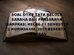 Check spelling or type a new query. Soal Otkp Tata Kelola Sarana Dan Prasarana Sarpras Kelas 11 Semester 2 Kurikulum 2013 Beserta Jawaban Dunia Smk