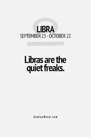 Libras Are Definitely The Quiet Freaks Libra Zodiac Facts Libra Quotes Libra Horoscope