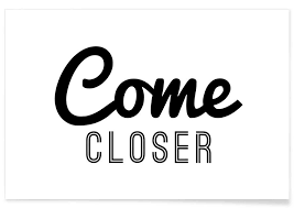 Come closer i need, also known as spongebob i need, is an exploitable image macro series depicting animated character spongebob being held in the arms of a fish from the nickelodeon tv show. Come Closer Poster Juniqe