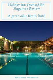 The Best Orchard Road Family Hotels Singapore 2021 Family Hotel Family Destinations Holiday Inn