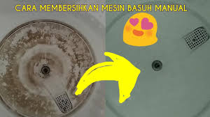 Cara Membersihkan Mesin Basuh Manual Youtube
