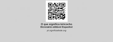 Grité lo mismo que él me gritó, pero no sé el significado. Kiricocho Espanhol Dicionario Colaborativo