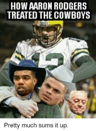 How Aaron Rodgers Treated The Cowboys Pretty Much Sums It Up Aaron Rodgers Meme On Me Me