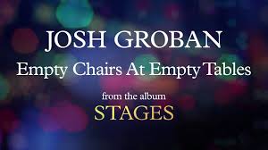 Josh Groban Empty Chairs At Empty Tables Visualizer Broadway Songs Funny Moments Good Music
