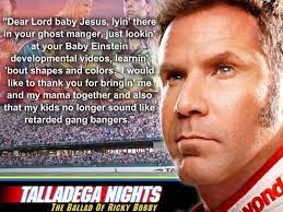 Reilly, michael clarke duncan, leslie bibb, amy adams, gary cole, jane lynch, and sacha baron cohen. Talladega Nights Quotes Baby Jesus Talladega Nights Quotes Baby Jesus 8 Pound Quotes And 78 Talladega Nights The Ballad Of Ricky Bobby Foodbloggermania It