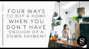 Maybe you would like to learn more about one of these? 4 Ways To Buy A Home When You Don T Have Enough Of A Down Payment