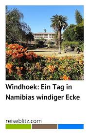 Windhoek Ein Tag In Namibias Windiger Ecke Reisen Reiseziele Reiseblog