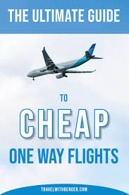 The Ultimate Guide To Find Cheap One Way Flights Cheap One Way Flights Flight Make More Money