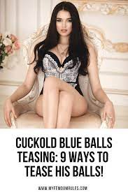 Cuckold Blue Balls Teasing: 9 Ways To Tease His Balls!