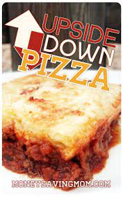 Upside Down Pizza Money Saving Mom Upside Down Pizza Food Recipes