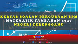 Kertas Soalan Percubaan Spm Matematik Tambahan 2020 Negeri Terengganu Tcer My