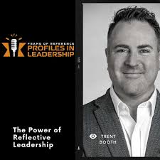 The Power of Reflective Leadership with Trent Booth