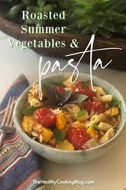 Easy Vegetarian Gourmet Roasted Summer Vegetables And Pasta Recipe Recipe Roasted Summer Vegetables Easy Vegetarian Arthritis Diet Recipes